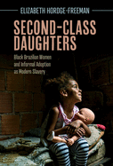 Second-Class Daughters: Black Brazilian Women and Informal Adoption as Modern Slavery (Afro-Latin America) (English and English Edition)