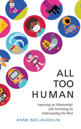 All Too Human: Understanding and Improving our Relationships with Technology