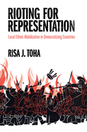 Rioting for Representation: Local Ethnic Mobilization in Democratizing Countries (Problems of International Politics)