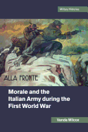 Morale and the Italian Army during the First World War (Cambridge Military Histories)