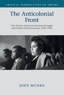 The Anticolonial Front: The African American Freedom Struggle and Global Decolonisation, 1945-1960 (Critical Perspectives on Empire)