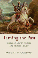 Taming the Past: Essays on Law in History and History in Law (Studies in Legal History)