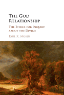 The God Relationship: The Ethics for Inquiry about the Divine