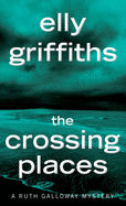 The Crossing Places (Ruth Galloway Mysteries)