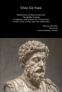 Stoic Six Pack: Meditations of Marcus Aurelius The Golden Sayings Fragments and Discourses of Epictetus Letters from a Stoic and The E