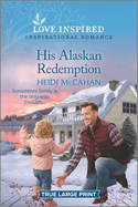 His Alaskan Redemption: An Uplifting Inspirational Romance (Home to Hearts Bay, 3)