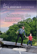Shielding the Innocent Target (Love Inspired Suspense)