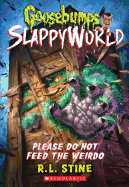 Please Do Not Feed the Weirdo (Goosebumps SlappyWorld #4) (4)