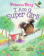 'I Am a Super Girl!: An Acorn Book (Princess Truly #1), Volume 1'