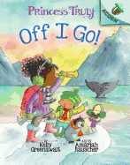 'The Off I Go!: An Acorn Book (Princess Truly #2), Volume 2'