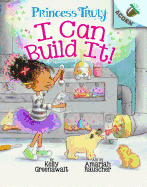 I Can Build It!: An Acorn Book (Princess Truly)