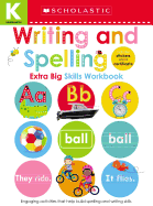 Writing and Spelling Kindergarten Workbook: Scholastic Early Learners (Extra Big Skills Workbook)