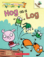 Hog on a Log: Acorn Book (Frog and Dog Book #3) (3) (A Frog and Dog Book)