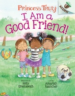 I Am a Good Friend!: An Acorn Book (Princess Truly #4) (Library Edition) (4)