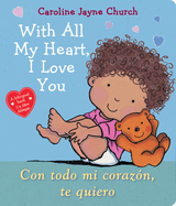 With All My Heart, I Love You / Con todo mi coraz├â┬│n, te quiero (Spanish and English Edition)