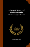 A General History of the Burr Family: With a Genealogical Record From 1193 to 1891