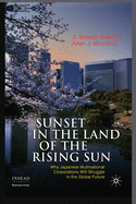 Sunset in the Land of the Rising Sun: Why Japanese Multinational Corporations Will Struggle in the Global Future (INSEAD Business Press)