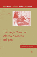 The Tragic Vision of African American Religion (Black Religion/Womanist Thought/Social Justice)