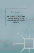 Britain├óΓé¼Γäós Long War: British Strategy in the Northern Ireland Conflict 1969├óΓé¼ΓÇ£98