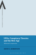 UFOs, Conspiracy Theories and the New Age: Millennial Conspiracism (Bloomsbury Advances in Religious Studies)