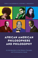 African American Philosophers and Philosophy: An Introduction to the History, Concepts and Contemporary Issues