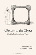 A Return to the Object: Alfred Gell and the Anthropology of Art (Criminal Practice Series)
