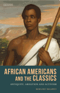African Americans and the Classics: Antiquity, Abolition and Activism (Library of Classical Studies, 1)