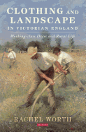 Clothing and Landscape in Victorian England: Working-Class Dress and Rural Life
