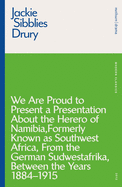 We are Proud to Present a Presentation About the Herero of Namibia, Formerly Known as Southwest Africa, From the German Sudwestafrika, Between the Years 1884 - 1915 (Modern Classics)