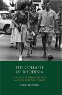 The Collapse of Rhodesia: Population Demographics and the Politics of Race (International Library of African Studies)