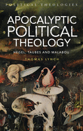 Apocalyptic Political Theology: Hegel, Taubes and Malabou (Political Theologies)