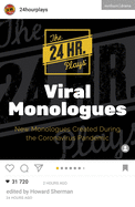 The 24 Hour Plays Viral Monologues: New Monologues Created During the Coronavirus Pandemic (Audition Speeches)