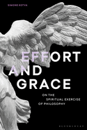 Effort and Grace: On the Spiritual Exercise of Philosophy (Re-inventing Philosophy as a Way of Life)
