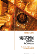 Sectarianism and Renewal in 1920s Romania: The Limits of Orthodoxy and Nation-Building