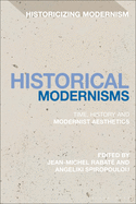 Historical Modernisms: Time, History and Modernist Aesthetics (Historicizing Modernism)