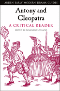 Antony and Cleopatra: A Critical Reader (Arden Early Modern Drama Guides)