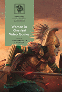 Women in Classical Video Games (IMAGINES ├óΓé¼ΓÇ£ Classical Receptions in the Visual and Performing Arts)