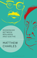 Modernism Between Benjamin and Goethe (Walter Benjamin Studies)