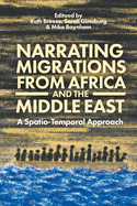 Narrating Migrations from Africa and the Middle East: A Spatio-Temporal Approach