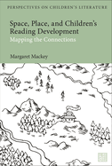 Space, Place, and Children├óΓé¼Γäós Reading Development: Mapping the Connections (Bloomsbury Perspectives on Children's Literature)