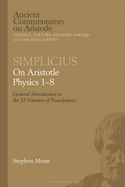 Simplicius: On Aristotle Physics 1├óΓé¼ΓÇ£8: General Introduction to the 12 Volumes of Translations (Ancient Commentators on Aristotle)
