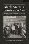 Black Matters: Lewis Morrow Plays: Baybra├óΓé¼Γäós Tulips; Begetters; Motherson