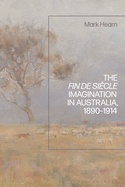 The Fin de Si├â┬¿cle Imagination in Australia, 1890-1914