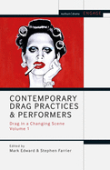 Contemporary Drag Practices and Performers: Drag in a Changing Scene Volume 1 (Methuen Drama Engage)