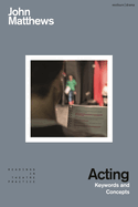 Acting: Keywords and Concepts (Readings in Theatre Practice)