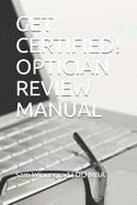 GET CERTIFIED!  OPTICIAN REVIEW MANUAL