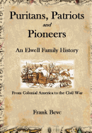 'Puritans, Patriots and Pioneers: An Elwell Family History'