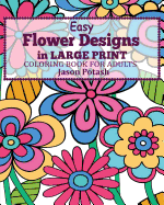 Easy Flower Designs in Large Print Coloring Book for Adults