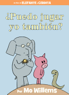 '???puedo Jugar Yo Tambi???n? (an Elephant & Piggie Book, Spanish Edition)'