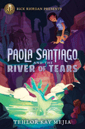 Paola Santiago and the River of Tears (Rick Riordan Presents)